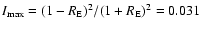 $I_{\max} =(1-R_{\rm E})^{2}/(1+R_{\rm E})^{2}=0.031$