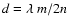 $d = \lambda~ m/2n$