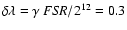 $\delta\lambda=\gamma~ {\it FSR}/2^{12}= 0.3$