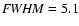 ${\it FWHM}=5.1$