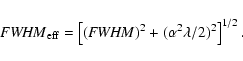\begin{displaymath}{\it FWHM}_{\rm eff} = \left[({\it FWHM})^{2} + (\alpha^{2} \lambda /2)^{2} \right]^{1/2}.
\end{displaymath}