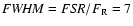 ${\it FWHM} = {\it FSR}/F_{\rm R}=7$