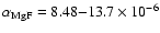 $\alpha_{\rm MgF} =8.48{-}13.7\times10^{-6}$