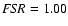 ${\it FSR} = 1.00$