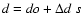 $d=do+ \Delta d~s$