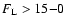 $F_{\rm L} >15{-}0$