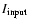 $I_{\rm input}$