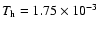 $T_{\rm h}=1.75\times10^{-3}$