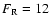 $F_{\rm R}=12$