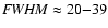 ${\it FWHM} \approx 20{-}39$
