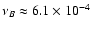 $\nu_{B} \approx 6.1 \times
10 ^{-4}$