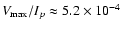 $V_{\max}/I_{p} \approx5.2\times10^{-4}$