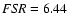 ${\it FSR}=6.44$