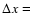 $\Delta x =$