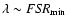 $\lambda \sim {\it FSR}_{\min}$