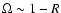 $\Omega\sim1-R$