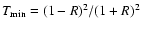 $T_{\min}=(1-R)^{2}/(1+R)^{2}$