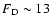 $F_{\rm D}\sim13$