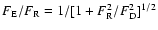 $F_{\rm E}/F_{\rm R} =1/[1+F_{\rm R}^{2}/F_{\rm D}^{2}]^{1/2}$