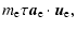 $\displaystyle m_{\rm e} \tau \vec a_{\rm e} \cdot \vec u_{\rm e},$