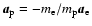 $\vec a_{\rm p}=-m_{\rm e}/m_{\rm p}\vec
a_{\rm e}$