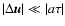 $\vert\Delta \vec u\vert\ll\vert a\tau\vert$