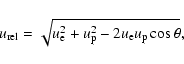 \begin{displaymath}
u_{\rm rel}=\sqrt{u_{\rm e}^2+u_{\rm p}^2-2u_{\rm e}u_{\rm p}\cos\theta} ,
\end{displaymath}