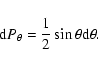 \begin{displaymath}
{\rm d}P_\theta=\frac{1}{2}\sin \theta {\rm d}\theta .
\end{displaymath}