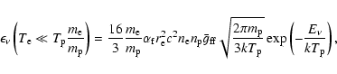 \begin{displaymath}\epsilon_{\nu}\left(T_{\rm e}\ll T_{\rm p}\frac{m_{\rm e}}{m_...
...p}}{3 kT_{\rm p}}}\exp\left(-\frac{E_\nu}{kT_{\rm p}}\right) ,
\end{displaymath}