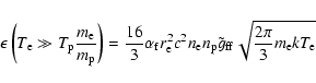 \begin{displaymath}\epsilon\left(T_{\rm e}\gg
T_{\rm p}\frac{m_{\rm e}}{m_{\rm ...
...tilde g_{\rm ff}
\sqrt{\frac{2\pi }{3 } m_{\rm e} k T_{\rm e}}
\end{displaymath}