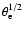 $\theta_{\rm e}^{1/2}$