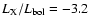 $L_{\rm X}/L_{\rm bol}= -3.2$