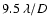 $9.5~\lambda/D$