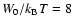 $W_{0}/k_{\rm B}T = 8$