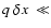 $q~\delta x~\ll$