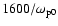 $1600/\omega_{{\rm p}0}$