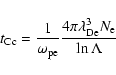 \begin{displaymath}t_{\rm Cc} = \frac{1}{\omega_{\rm pe}} \frac{4\pi \lambda_{\rm De}^{3}
N_{\rm e}}{\ln \Lambda}
\end{displaymath}