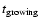 $t_{\rm growing}$