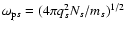 $\omega_{{\rm p}s} = (4\pi q_{s}^{2}N_{s}/m_{s})^{1/2}$