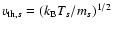 $v_{{\rm th},s} = (k_{{\rm B}}T_{s}/m_{s})^{1/2}$