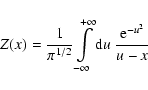 \begin{displaymath}Z(x) = \frac{1}{\pi^{1/2}} \int \limits_{-\infty}^{+\infty}
{\rm d}u ~ \frac{{\rm e}^{-u^{2}}}{u-x}
\end{displaymath}