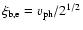 $\xi_{\rm b,e} = v_{\rm ph}/2^{1/2}$