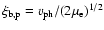 $\xi_{\rm b,p} = v_{\rm ph}/(2\mu_{\rm e})^{1/2}$