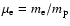 $\mu_{\rm e} = m_{\rm e}/m_{\rm p}$