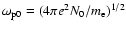 $\omega_{{\rm p}0} = (4\pi e^{2}N_{0}/m_{\rm e})^{1/2}$