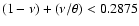 $(1-\nu) + (\nu/\theta) < 0.2875$