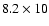 $8.2\times10$