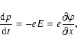 \begin{displaymath}\frac{{\rm d}p}{{\rm d}t} = -eE = e \frac{\partial \varphi}{\partial x},
\end{displaymath}