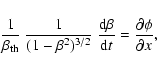 \begin{displaymath}\frac{1}{\beta_{\rm th}} ~ \frac{1}{(1-\beta^{2})^{3/2}} ~
\...
...trm d}\beta}{{\textrm d}t} = \frac{\partial \phi}{\partial x},
\end{displaymath}