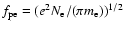 $f_{{\rm pe}} = (e^{2}N_{\rm e}/(\pi m_{\rm e}))^{1/2}$